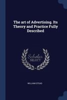 The art of advertising. Its theory and practice fully described - Primary Source Edition 1145590071 Book Cover