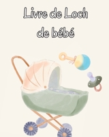 Livre de Loch de bébé: Suivez les habitudes alimentaires de votre nouveau-né, les fournitures nécessaires, l'heure du coucher, les couches et les activités. 1803986530 Book Cover