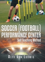 Soccer / Football Performance Center: Self Teaching Method: Basic to High level Goalkeeper teaching German Style. 1684864941 Book Cover