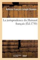 La jurisprudence du Hainaut fran�ais 2329277156 Book Cover