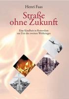 Straße ohne Zukunft: Eine Kindheit in Rotterdam zur Zeit des zweiten Weltkrieges 3837095819 Book Cover