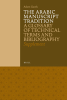The Arabic Manuscript Tradition: A Glossary of Technical Terms and Bibliography - Supplement 9004221433 Book Cover