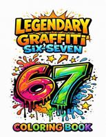 Legendary Graffiti Six-Seven Coloring Book.: Bold Designs, Fun Characters, and Street Art for Kids 197038607X Book Cover