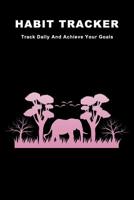 Habit Tracker: Track Daily And Achieve Your Goals 1073824918 Book Cover