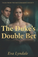 The Duke’s Double Bet: A Scandalous Wager, a Guarded Heart, and The Match no One Expects (Tales from the Matchmaker’s Society) B0G1M74YHM Book Cover