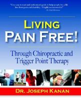 Living Pain Free! Through Chiropractic and Trigger Point Therapy 0972402268 Book Cover