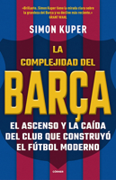 La Complejidad del Bara / The Barcelona Complex: Lionel Messi and the Making--And Unmaking--Of the World's Greatest Soccer Club 8412417984 Book Cover