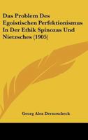 Das Problem Des Egoistischen Perfektionismus In Der Ethik Spinozas Und Nietzsches (1905) 1160372799 Book Cover