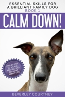 Calm Down! Step-by-Step to a Calm, Relaxed, and Brilliant Family Dog (Essential Skills for a Brilliant Family Dog) B0H6NFNBBM Book Cover