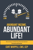 Abundant Income, Abundant Life: Becoming a world class financial advisor at work and home 1691284467 Book Cover