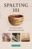 Spalting 101: The Ultimate Guide to Coloring Wood with Fungi 0764360892 Book Cover
