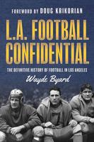 L.A. Football Confidential: The Definitive Guide to the History of Football in Los Angeles 1643075438 Book Cover