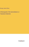 A Monograph of the Gymnoblastic or Tubularian Hydroids 1178942252 Book Cover