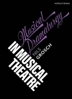 Musical Dramaturgy in Musical Theatre 1350427926 Book Cover