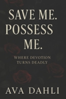 Save Me. Possess Me.: Where Devotion Turns Deadly B0FN8GTK3D Book Cover