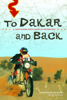 To Dakar and Back: 21 Days Across North Africa by Motorcycle 1550228080 Book Cover