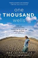 One Thousand Wells: How an Audacious Goal Taught Me to Love the World Instead of Save It 1501110195 Book Cover