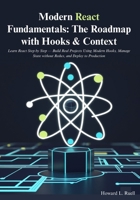 Modern React Fundamentals: The Roadmap with Hooks & Context: Learn React Step by Step — Build Real Projects Using Modern Hooks, Manage State without Redux, and Deploy to Production B0FZK1HRZ4 Book Cover