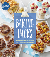 Pillsbury Baking Hacks: Fun and Inventive Recipes with Refrigerated Dough 1328497852 Book Cover