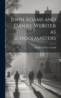 John Adams and Daniel Webster as Schoolmasters 102197854X Book Cover