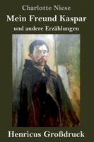 Mein Freund Kaspar (Großdruck): und andere Erzählungen 3847824198 Book Cover