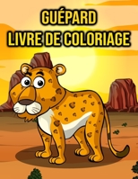 Guépard Livre de Coloriage: pour Enfants, Garçons et Filles B096TJMZF6 Book Cover