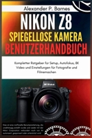 Nikon Z8 Spiegellose Kamera Benutzerhandbuch: Kompletter Ratgeber für Setup, Autofokus, 8K Video und Einstellungen für Fotografie und Filmemachen (German Edition) B0FQPD2PCX Book Cover