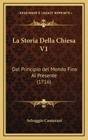 La Storia Della Chiesa V1: Dal Principio del Mondo Fino Al Presente (1716) 110498508X Book Cover