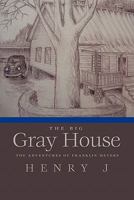 The Big Gray House: The Adventures of Franklin Meyers 1426942559 Book Cover