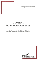 L'orient du psychanalyste: Suivi d'un texte de Pierre Ginésy 2738438539 Book Cover