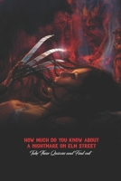 How Much Do You Know About A Nightmare on Elm Street: Take These Quizzes and Find out B09T5WTNCK Book Cover