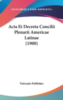Acta Et Decreta Concilii Plenarii Americae Latinae (1900) 1160035717 Book Cover