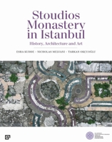 Stoudios Monastery in Istanbul: History, Architecture and Art 6057685717 Book Cover