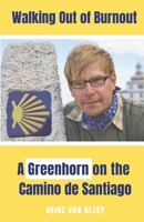 Walking Out of Burnout: A Greenhorn on the Camino de Santiago B0GFJJG3S6 Book Cover