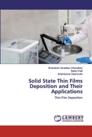 Solid State Thin Films Deposition and Their Applications: Thin Film Deposition 6202555076 Book Cover