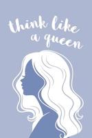 Think Like A Queen: Women Empowerment Books; Inspirational Women Empowerment Quotes Journal; Quotes About Women Empowerment Diary; Women Empowerment Words Notebook; Young Women Empowerment Images Dail 1099859549 Book Cover