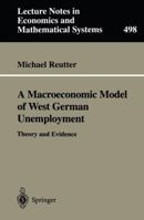 A Macroeconomic Model of West German Unemployment: Theory and Evidence 3540412441 Book Cover