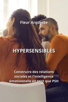 Hypersensibles: Construire des relations sociales et l'intelligence émotionnelle en tant que PSH B0CKWGKDGD Book Cover
