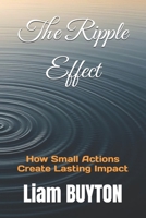 The Ripple Effect: How Small Actions Create Lasting Impact B0DS6YX3N4 Book Cover