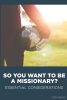 So, You Want to Be a Missionary : Essential Considerations 1732352518 Book Cover