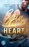 Spin my Heart: Tanz auf dem Eis 398637969X Book Cover