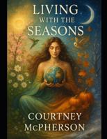 Living With the Seasons: A Sacred Guide to Earth’s Rhythms B0G5G7HZGF Book Cover