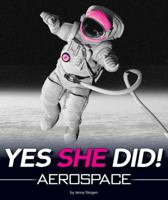 Yes She Did!: Aerospace 1615709401 Book Cover