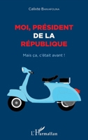 Moi président de la République: Mais ça, c'était avant ! (French Edition) 2343105790 Book Cover