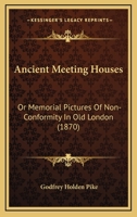 Ancient Meeting-Houses, or Memorial Pictures of Nonconformity in Old London 0530194899 Book Cover
