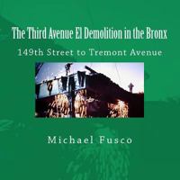 The Third Avenue El Demolition in the Bronx: 149th Street to Tremont Avenue 148117309X Book Cover