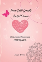 FROM SELF-DOUBT TO SELF-LOVE: A TEEN’S GUIDE TO BUILDING CONFIDENCE, EMOTIONAL INTELLIGENCE, GROWTH, AND TRANSFORMATION B0F1LCN6FQ Book Cover