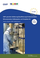 GMP- gerechte Validierung/Qualifizierung & Dokumentation: Mit praxisnahen Fallbeispielen und Template für Pharma / Biotech / ATMP / Medical Device (German Edition) 3347716450 Book Cover