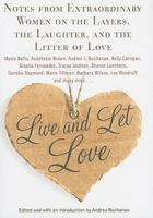 Live and Let Love: Notes from Extraordinary Women on the Layers, the Laughter, and the Litter of Love 1439195080 Book Cover