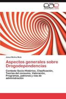 Aspectos generales sobre Drogodependencias: Contexto Socio-Histórico, Clasificación, Teorías del consumo, Valoración, Programas, patrones y vías de administración 3659050482 Book Cover
